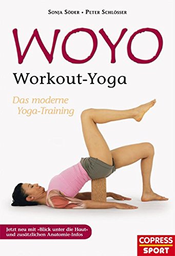 WOYO – Workout Yoga: Das moderne Yoga-Training – Jetzt neu mit Blick unter die Haut und zusätzlichen Anatomie-Infos