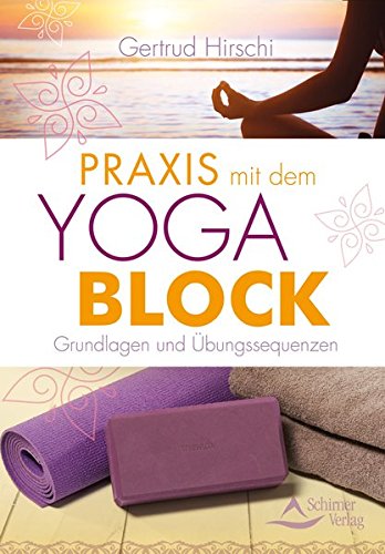 Praxis mit dem Yoga-Block: Grundlagen und Übungssequenzen