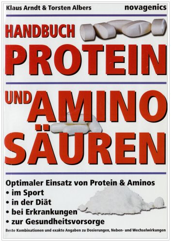Handbuch Proteine und Aminosäuren: Optimaler Einsatz von Protein und Aminos im Sport, in der Diät, bei Erkrankungen, zur Gesundheitsvorsorge
